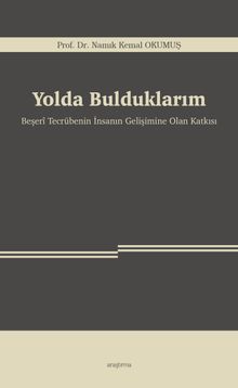 Yolda Bulduklarım & Beşerî Tecrübenin İnsanın Gelişimine Olan Katkısı