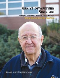 Türkiye Siyasetinin Sınırları: Siyasal Davranış, Kurumlar ve Kültür Ersin Kalaycıoğlu'na Armağan