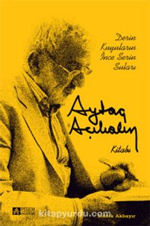 Derin Kuyuların İnce Serin Suları & Aytaç Açıkalın Kitabı - Sıddık Akbayır