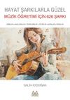 Hayat Şarkılarla G&uuml;zel: M&uuml;zik &Ouml;ğretimi İ&ccedil;in 626 Şarkı