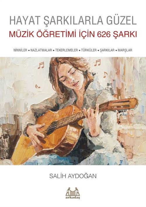 Hayat Şarkılarla Güzel: Müzik Öğretimi İçin 626 Şarkı
