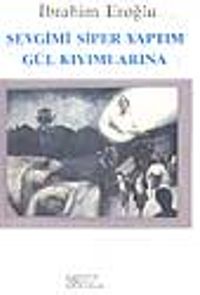 Sevgimi Siper Yaptım Gül Kıyımlarına