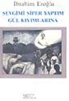 Sevgimi Siper Yaptım Gül Kıyımlarına