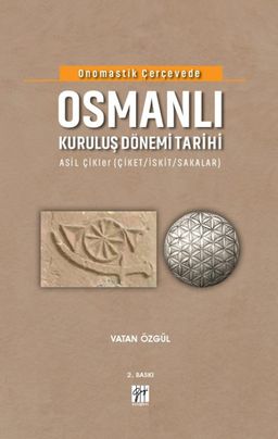 Onomastik Çerçevede Osmanlı Kuruluş Dönemi Tarihi  & Asil Çikler (Çiket/İskit/Sakalar)