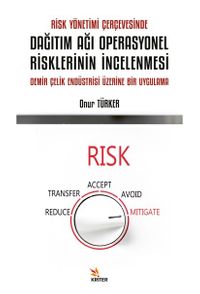 Risk Yönetimi Çerçevesinde Dağıtım Ağı Operasyonel Risklerinin İncelenmesi & Demir Çelik Endüstrisi Üzerine Bir Uygulama