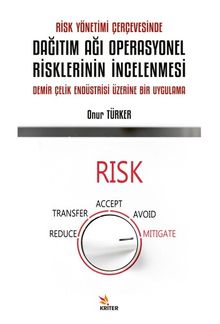 Risk Yönetimi Çerçevesinde Dağıtım Ağı Operasyonel Risklerinin İncelenmesi & Demir Çelik Endüstrisi Üzerine Bir Uygulama