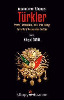 Yabancıların Yabancısı: Türkler & Fransa, Arnavutluk, İran, Irak, Rusya Tarih Ders Kitaplarında Türkler