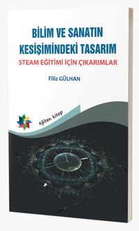 Bilim ve Sanatın Kesişimindeki Tasarım & Steam Eğitimi İçin Çıkarımlar