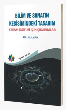 Bilim ve Sanatın Kesişimindeki Tasarım & Steam Eğitimi İçin Çıkarımlar