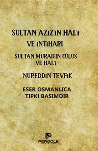 Sultan Aziz’in Hal’i ve İntiharı  - Sultan Murad’ın Cülus ve Hal’i