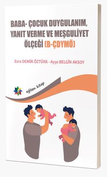 Baba ve Bebeklerin Etkileşimlerini Değerlendirmede Kullanılan; Baba- Çocuk  Duygulanım, Yanıt Verme ve Meşguliyet Ölçeği (B-Çdymö)