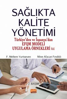 Sağlıkta Kalite Yönetimi (Türkiye'den ve İspanya'dan EFQM Modeli Uygulama Örnekleri ile)