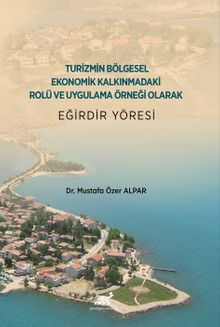 Turizmin Bölgesel Ekonomik Kalkınmadaki Rolü ve Uygulama Örneği Olarak Eğirdir Yöresi
