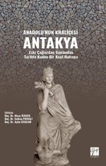 Anadolu'nun Kraliçesi Antakya & Eski Çağlardan Günümüze Tarihte Kadim Bir Kent Hafızası Yazar : 