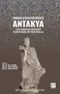 Anadolu'nun Kraliçesi Antakya & Eski Çağlardan Günümüze Tarihte Kadim Bir Kent Hafızası Yazar : 