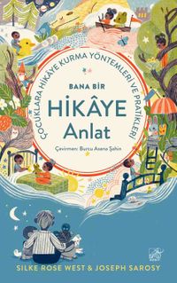 Bana Bir Hikaye Anlat & Çocuklara Hikaye Kurma Yöntemleri ve Pratikleri