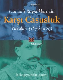 Osmanlı Kaynaklarında Karşı Casusluk Vakaları (1876-1909)