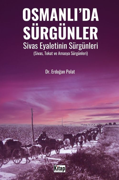 Osmanlı'da Sürgünler Sivas Eyaletinin Sürgünleri (Sivas, Tokat ve Amasya Sürgünleri)