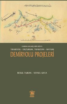 Yarım Kalmış Bir Rüya: Trabzon-Erzurum, Trabzon-Batum Demiryolu Projeleri