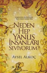 Neden Hep Yanlış İnsanları Seviyorum? & İlişkilerin Astrolojisi : Ruh Eşine Giden Yol