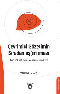 Çevrimiçi Gözetimin Sıradanlaş(tırıl)ması & Web'i Etik Hale Neden Ve Nasıl Getirmeliyiz?