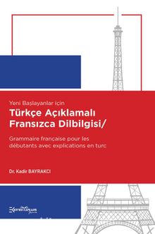 Yeni Başlayanlar için Türkçe Açıklamalı Fransızca Dilbilgisi