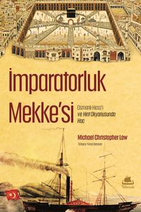 İmparatorluk Mekke'si & Osmanlı Hicaz'ı ve Hint Okyanusunda Hac
