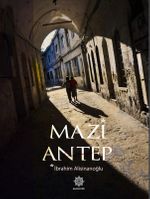 Mazi Antep & Dünden Bugüne Gaziantep Kültürü