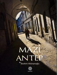 Mazi Antep & Dünden Bugüne Gaziantep Kültürü