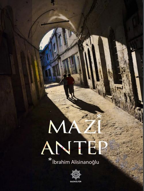 Mazi Antep & Dünden Bugüne Gaziantep Kültürü