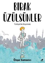Bırak Üzülsünler & Türkiye'de Büyümek