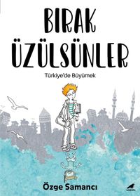 Bırak Üzülsünler & Türkiye'de Büyümek