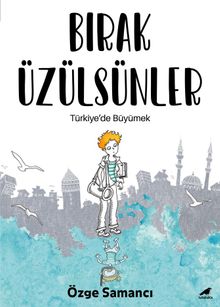 Bırak Üzülsünler & Türkiye'de Büyümek