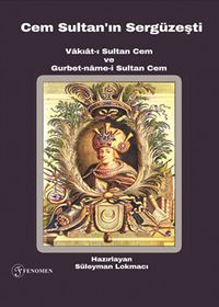 Cem Sultan’ın Sergüzeşti (Vakıat-ı Sultan Cem ve Gurbet-name-i Sultan Cem)