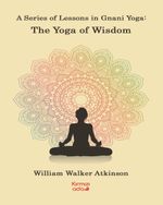 A Series Of Lessons in Gnani Yoga:The Yoga Wisdom