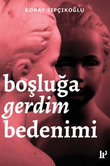 Boşluğa Gerdim Bedenimi & Hikayeler / Denemeler