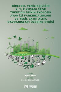 Bireysel Yenilikçiliğin X, Y, Z Kuşağı Spor Tüketicilerinin Ekolojik Ayak İzi Farkındalıkları ve Yeşil Satın Alma Davranışları Üzerine Etkisi