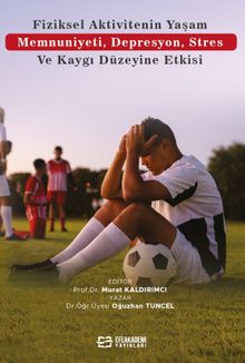 Fiziksel Aktivitenin Yaşam Memnuniyeti, Depresyon, Stres ve Kaygı Düzeyine Etkisi