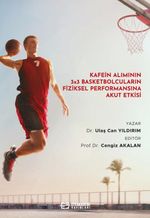 Kafein Alımının 3x3 Basketbolcuların Fiziksel Performansına Akut Etkisi