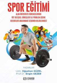 Spor Eğitimi Alan Üniversite Öğrencilerinin Üst Bilişsel Süreçleri İle Problem Çözme Becerileri Arasındaki İlişkinin Belirlenmesi
