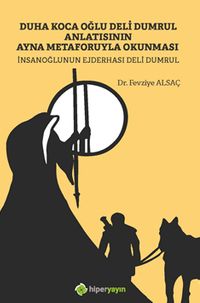 Duha Koca Oğlu Deli Dumrul Anlatısının Ayna Metaforuyla Okunması İnsanoğlunun Ejderhası Deli Dumrul