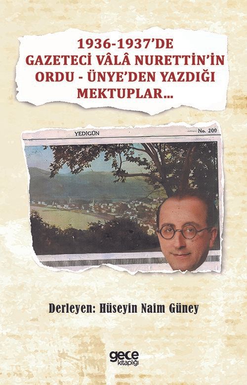 1936-1937'de Gazeteci Vala Nurettin'in Ordu - Ünye'den Yazdığı Mektuplar
