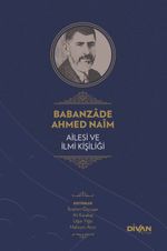 Babanzade Ahmed Naim Ailesi ve İlmi Kişiliği (Karton Kapak)
