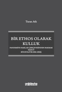 Bir Ethos Olarak Kulluk - Pandemiye Haklar Çerçevesinden Bakmak Yahut Biyopolitik Bir Giriş