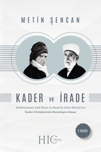 Kader ve İrade & Bediüzzaman Said Nursî ve Mustafa Sabri Efendi'nin Kader Görüşlerinin Karşılaştı
