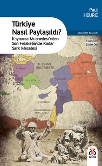 Türkiye Nasıl Paylaşıldı? & Kaynarca Muahedesi'nden Son Felaketimize Kadar  Şark Meselesi