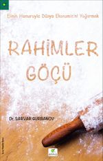 Rahimler Göçü & Elinin Hamuruyla Dünya Ekonomisini Yoğurmak
