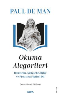 Okuma Alegorileri & Rousseau, Nietzsehe, Rilke ve Proust'ta Figürel Dil