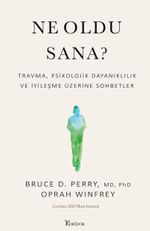 Ne Oldu Sana? & Travma, Psikolojik Dayanıklılık ve İyileşme Üzerine Sohbetler