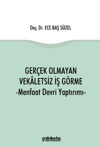 Gerçek Olmayan Vekaletsiz İş Görme ve Menfaat Devri Yaptırımı